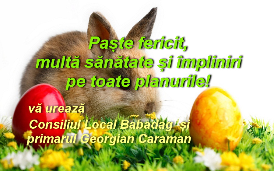 Consiliul Local și Primăria Babadag vă urează Paşte fericit!